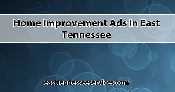 Home Improvement Ads in East Tennessee